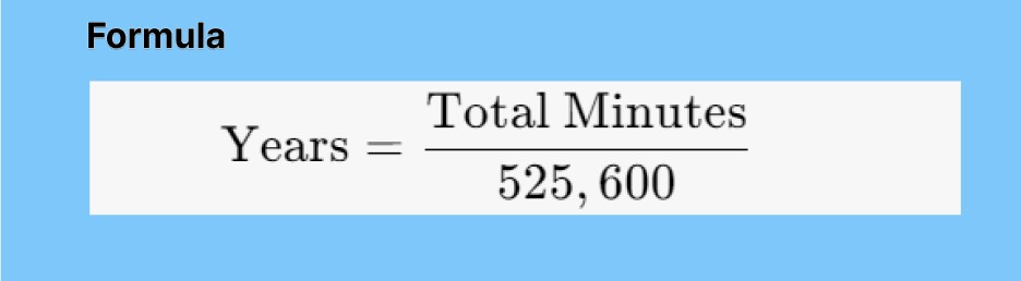 Formula for regular years: Years = Total Minutes / 525,600